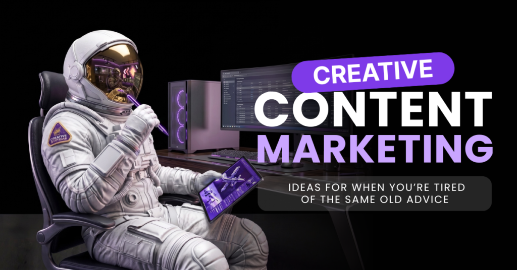 Creative Content Marketing Ideas for When You’re Tired of the Same Old Advice