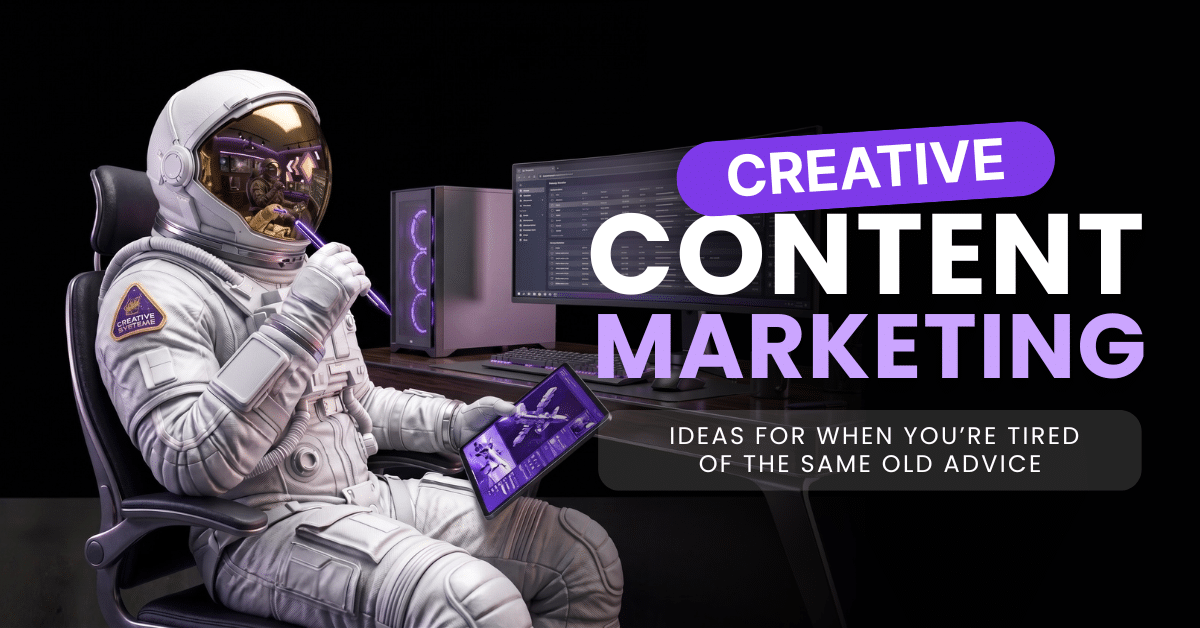 Creative Content Marketing Ideas for When You’re Tired of the Same Old Advice