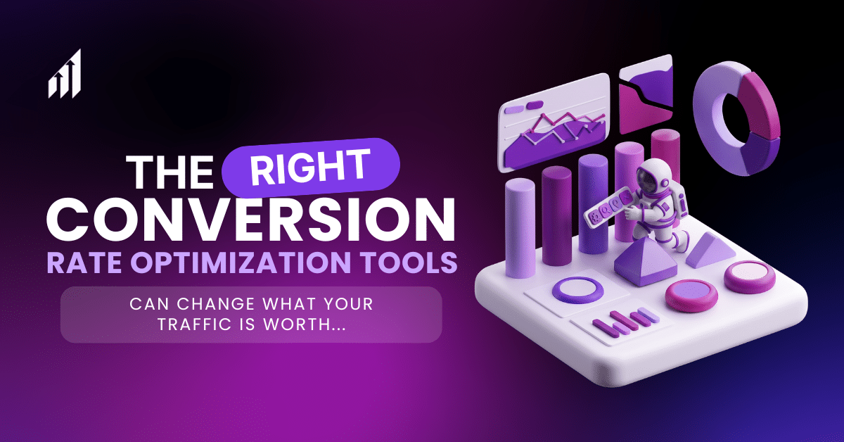 The Right Conversion Rate Optimization Tools Can Change What Your Traffic Is Worth