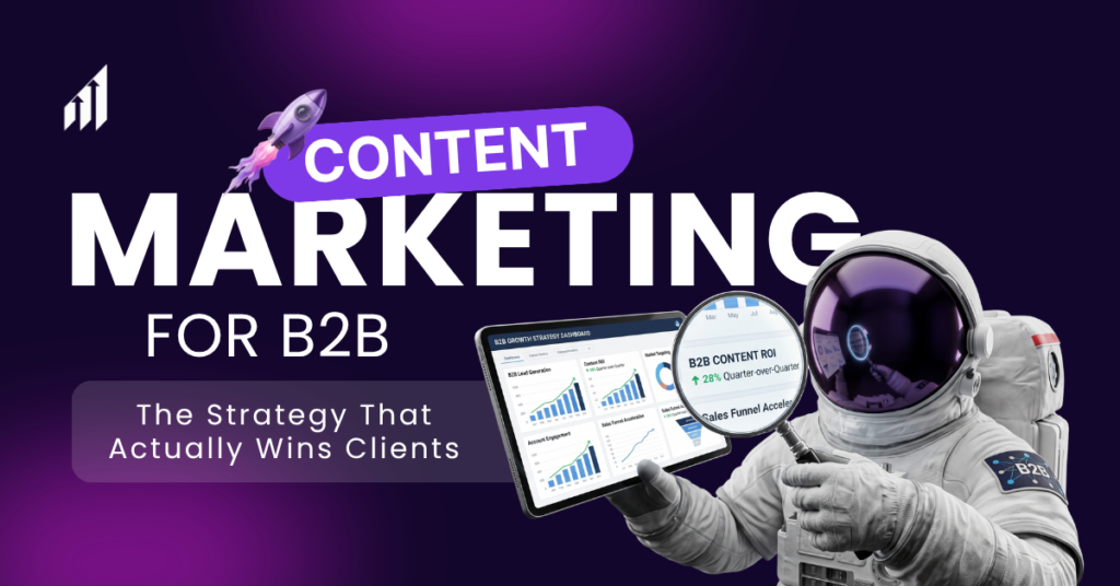 Content Marketing for B2B The Strategy That Actually Wins Clients